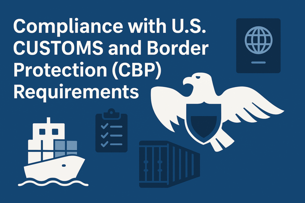 Compliance with U.S. Customs and Border Protection (CBP) Requirements